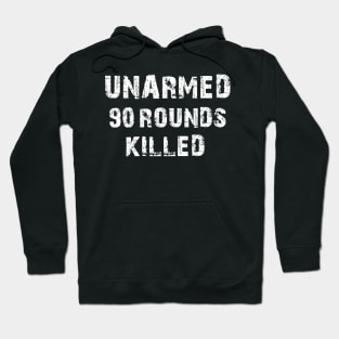 UNARMED 90 ROUNDS KILLED Hoodie